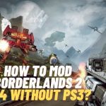 How to Mod Borderlands 2 Ps4 Without Ps3