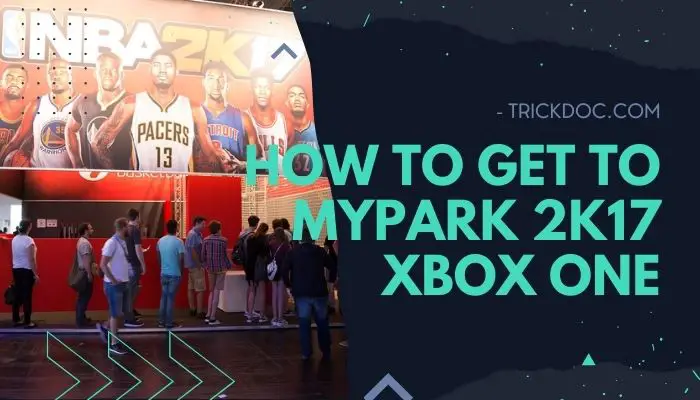 How to Get to MyPark 2k17 Xbox One