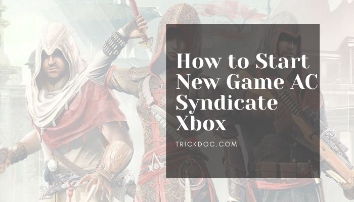 How to Start New Game AC Syndicate Xbox