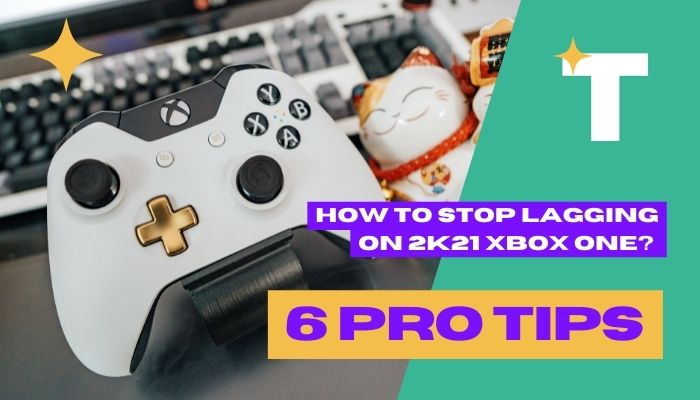 How to Stop Lagging on 2k21 Xbox One 6 Pro Tips