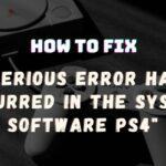 a serious error has occurred in the system software ps4 fix
