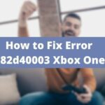 How to Fix Error 0x82d40003 Xbox One?