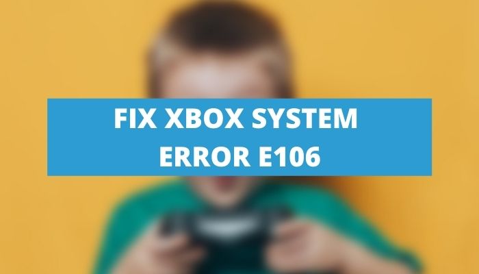 Fix Xbox System Error E106