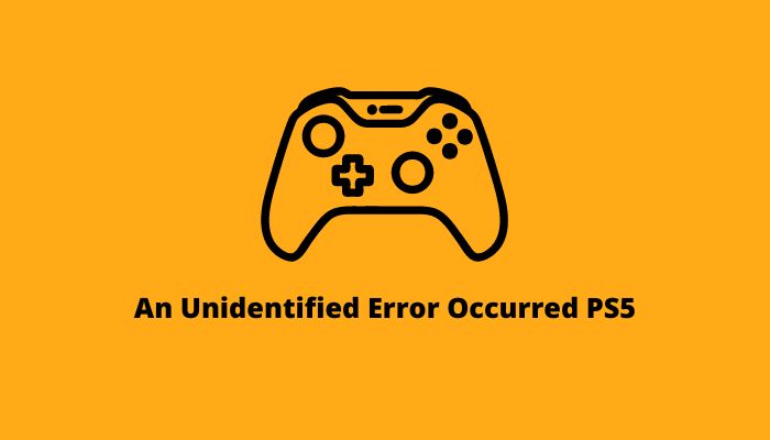An Unidentified Error Occurred PS5