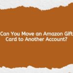 Can You Move an Amazon Gift Card to Another Account