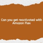 Can you get reactivated with Amazon Flex