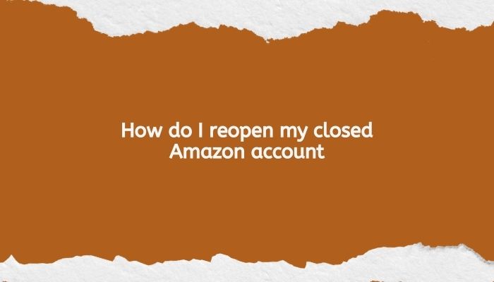 How do I reopen my closed Amazon account